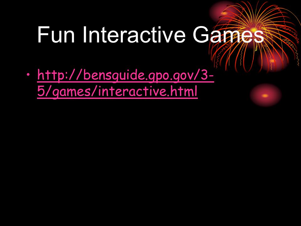 Fun Interactive Games   5/games/interactive.htmlhttp://bensguide.gpo.gov/3- 5/games/interactive.html