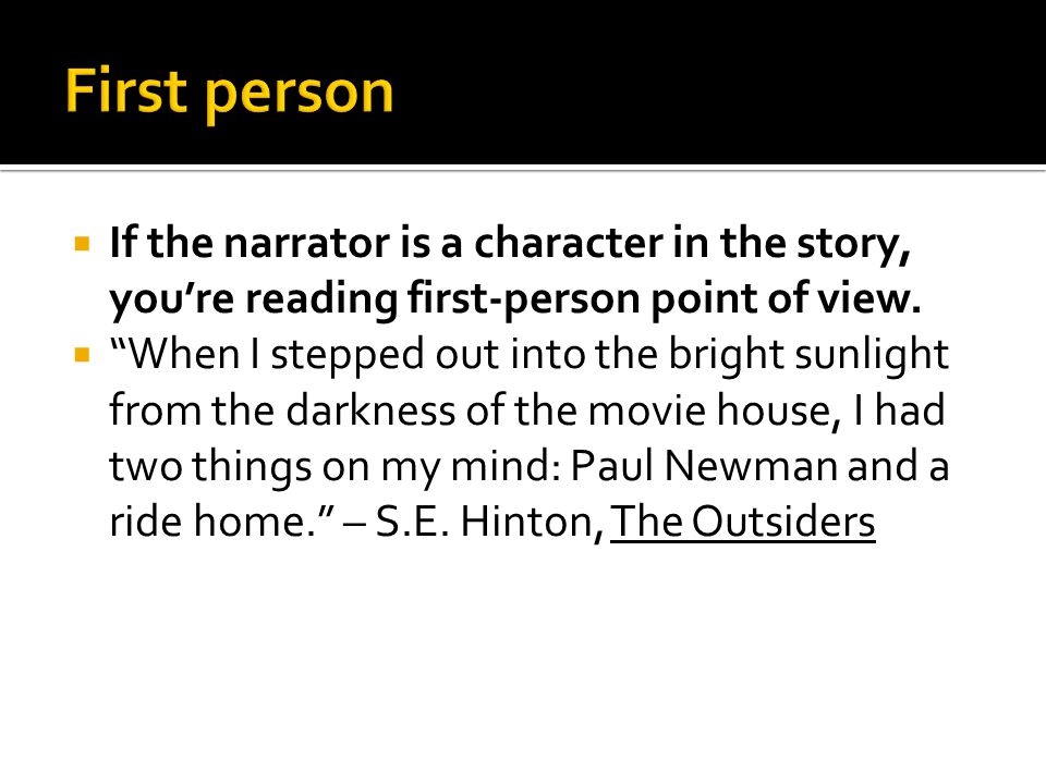  If the narrator is a character in the story, you’re reading first-person point of view.