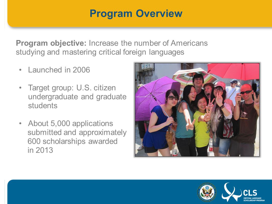 Program objective: Increase the number of Americans studying and mastering critical foreign languages Launched in 2006 Target group: U.S.