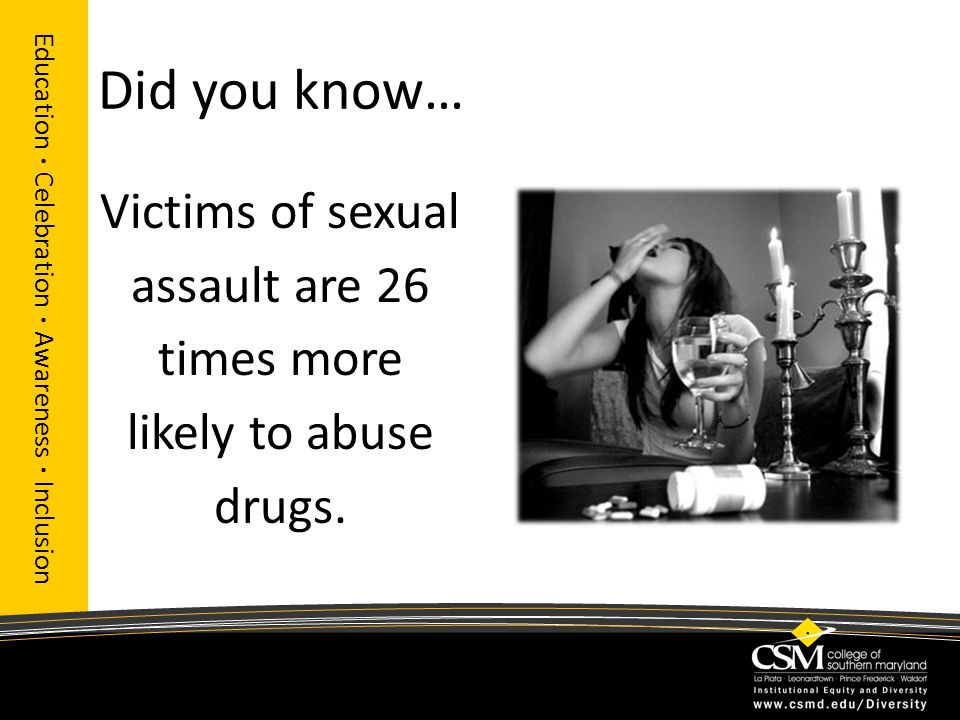 Did you know… Victims of sexual assault are 26 times more likely to abuse drugs.
