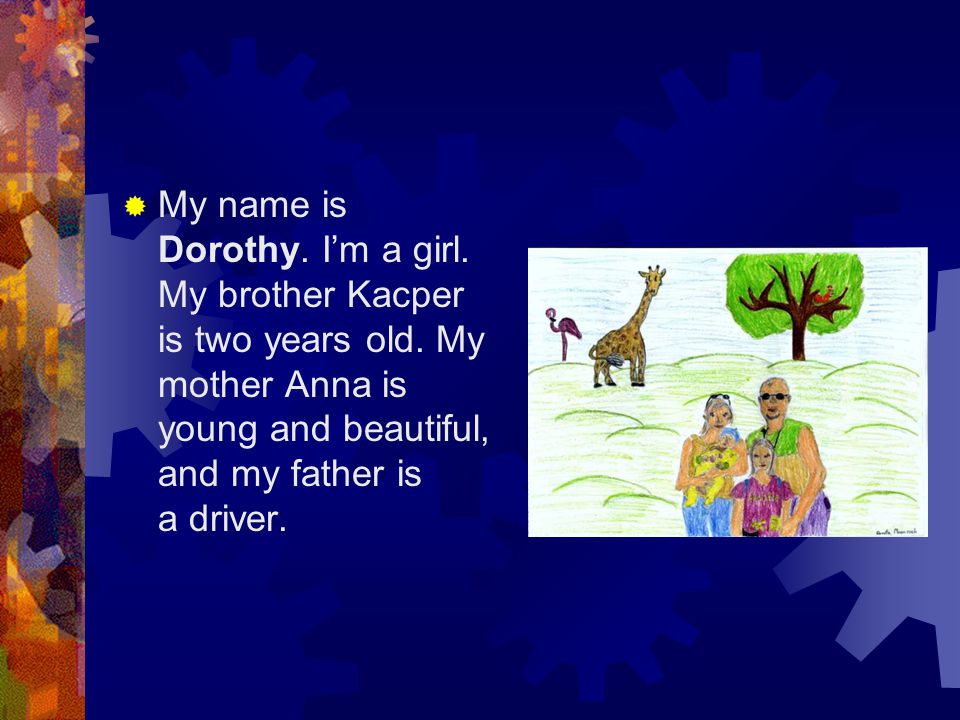  My name is Dorothy. I’m a girl. My brother Kacper is two years old.