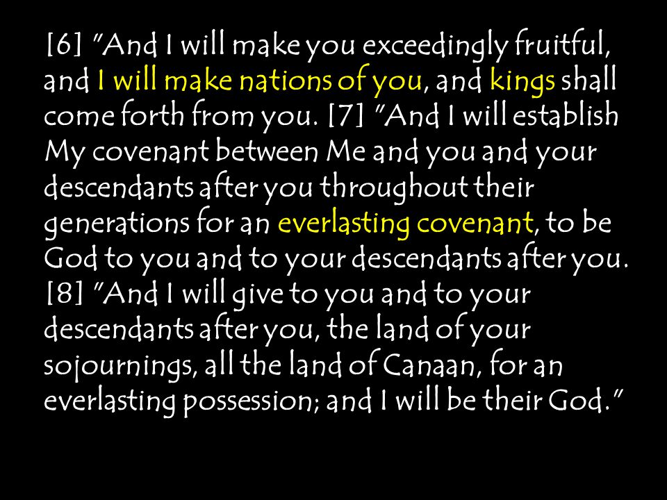 [6] And I will make you exceedingly fruitful, and I will make nations of you, and kings shall come forth from you.