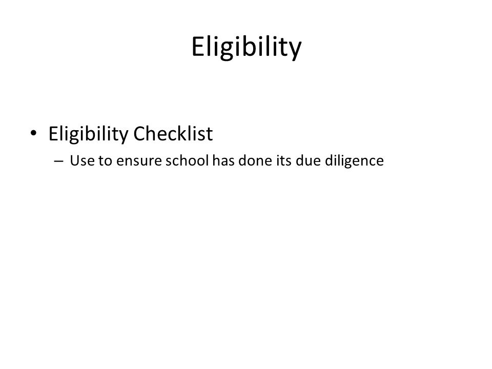 Eligibility Checklist – Use to ensure school has done its due diligence Eligibility