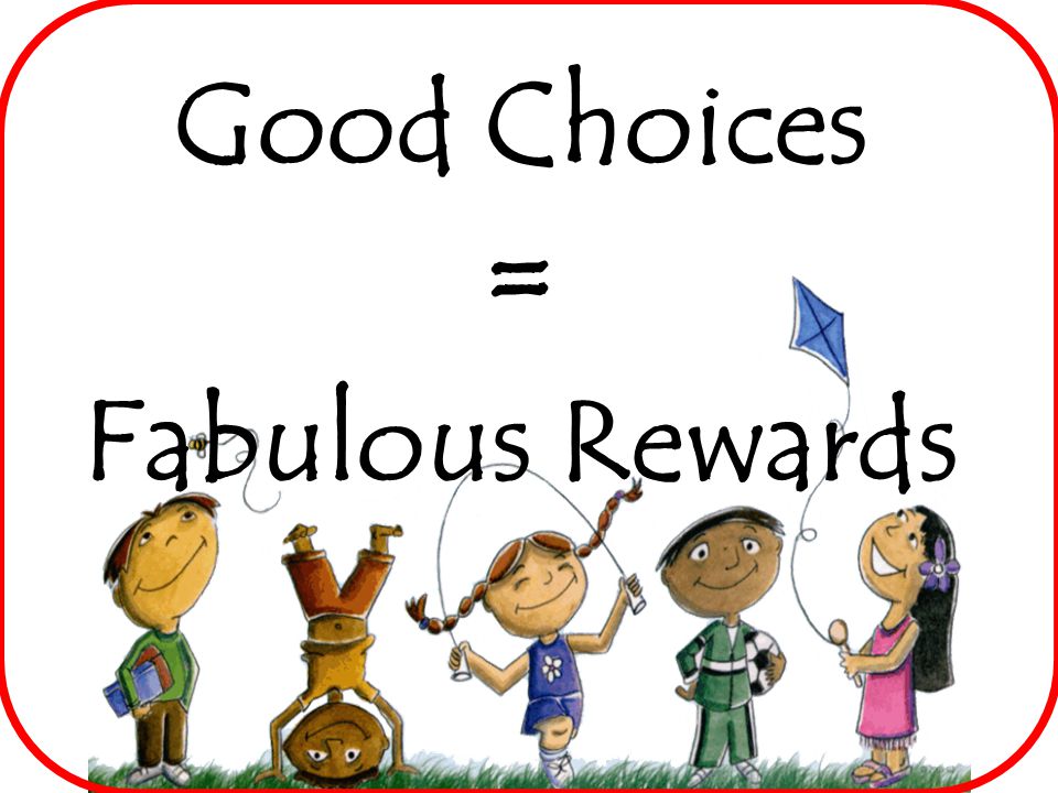 Good Choices = Fabulous Rewards