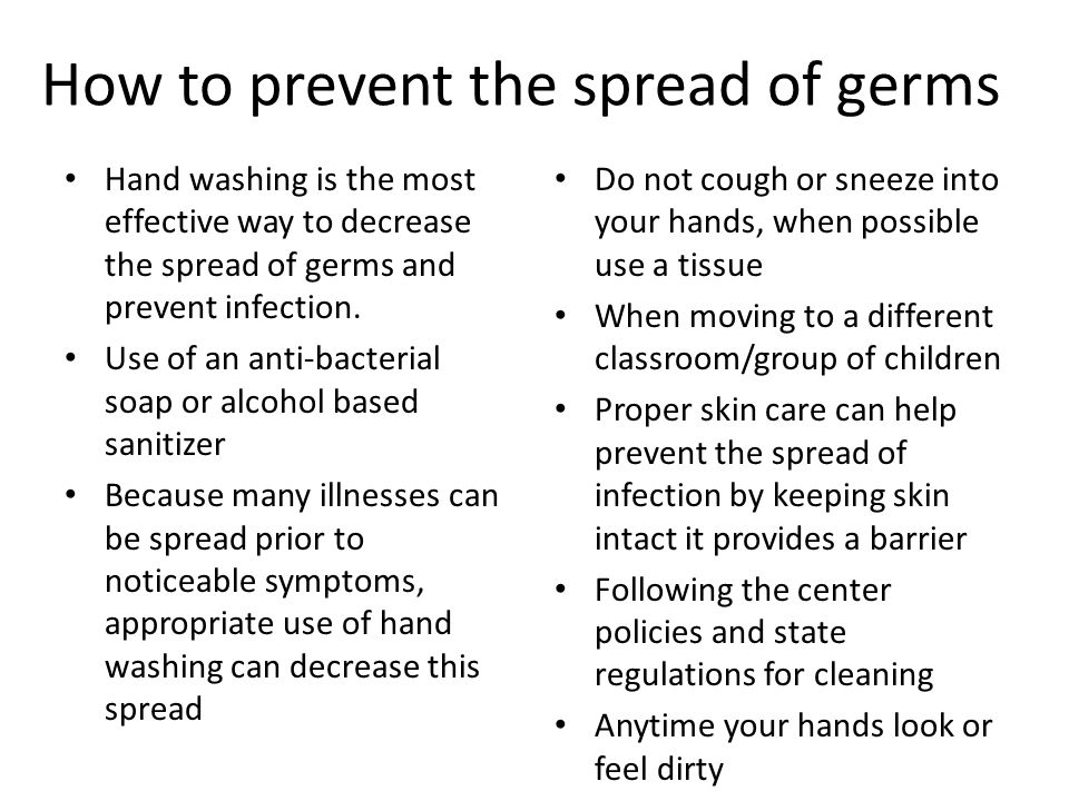 How to prevent the spread of germs Hand washing is the most effective way to decrease the spread of germs and prevent infection.