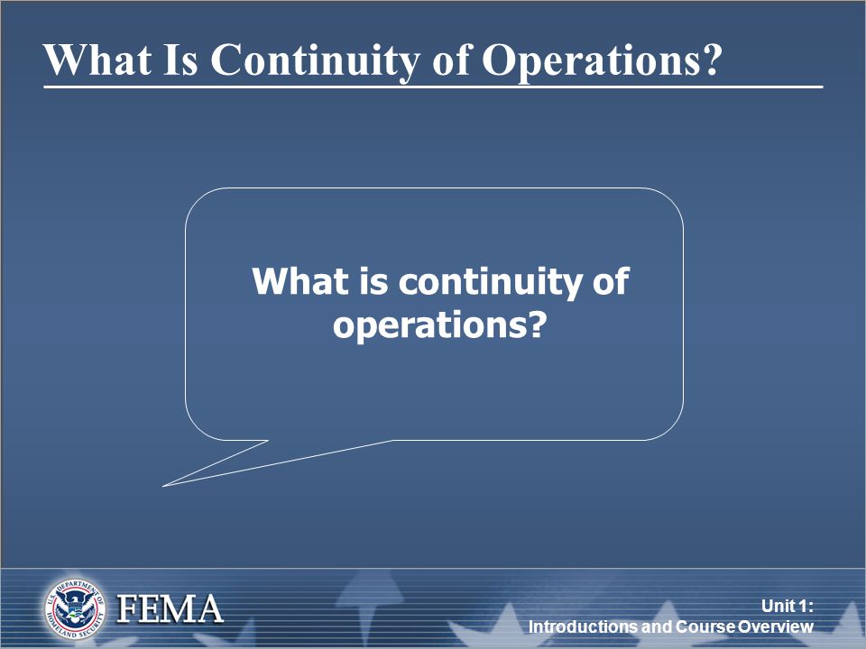 Unit 1: Introductions and Course Overview What Is Continuity of Operations.