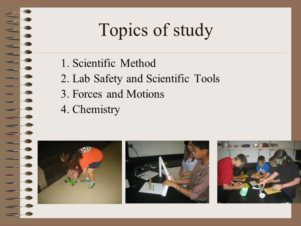 Topics of study 1. Scientific Method 2. Lab Safety and Scientific Tools 3.