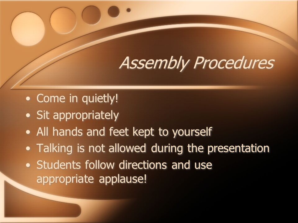 Assembly Procedures Come in quietly.