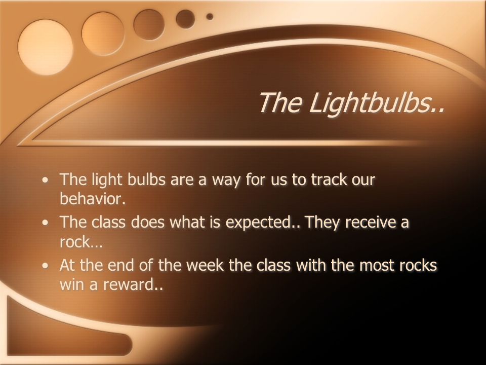 The Lightbulbs.. The light bulbs are a way for us to track our behavior.