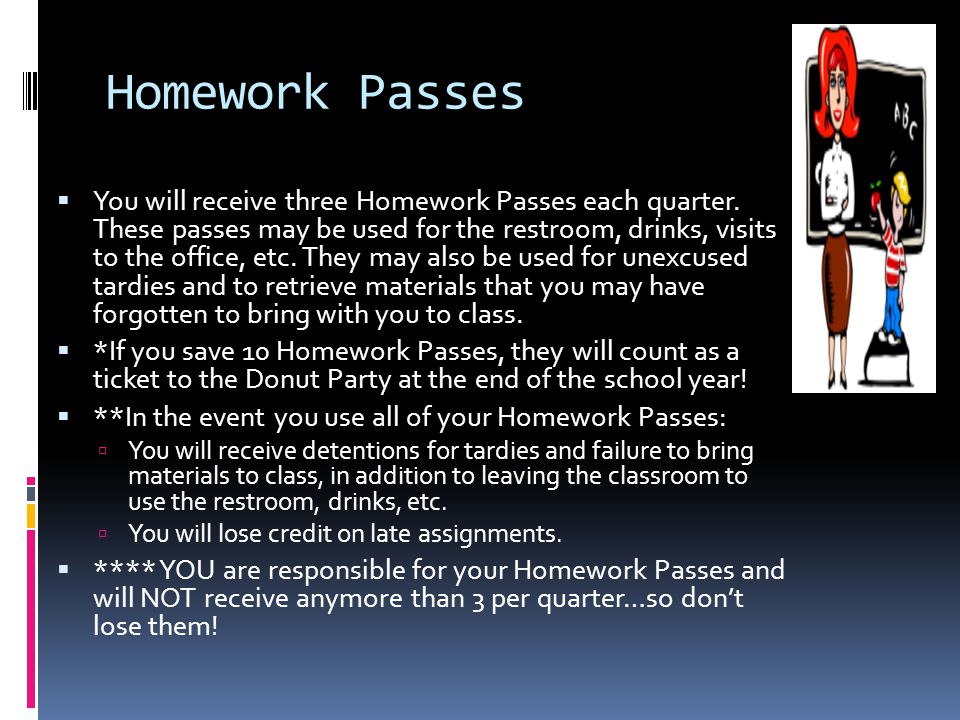 Homework Passes  You will receive three Homework Passes each quarter.