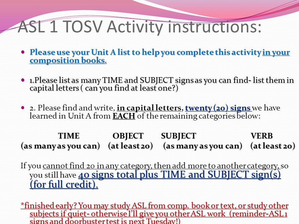 ASL 1 TOSV Activity instructions: Please use your Unit A list to help you complete this activity in your composition books Please use your Unit A list to help you complete this activity in your composition books.