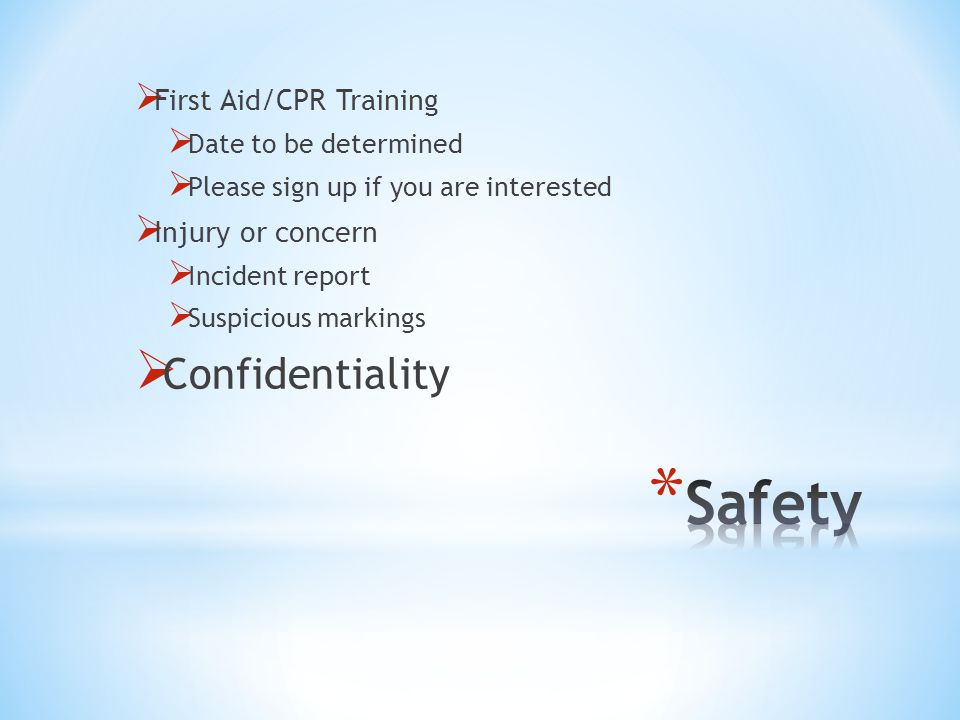  First Aid/CPR Training  Date to be determined  Please sign up if you are interested  Injury or concern  Incident report  Suspicious markings  Confidentiality