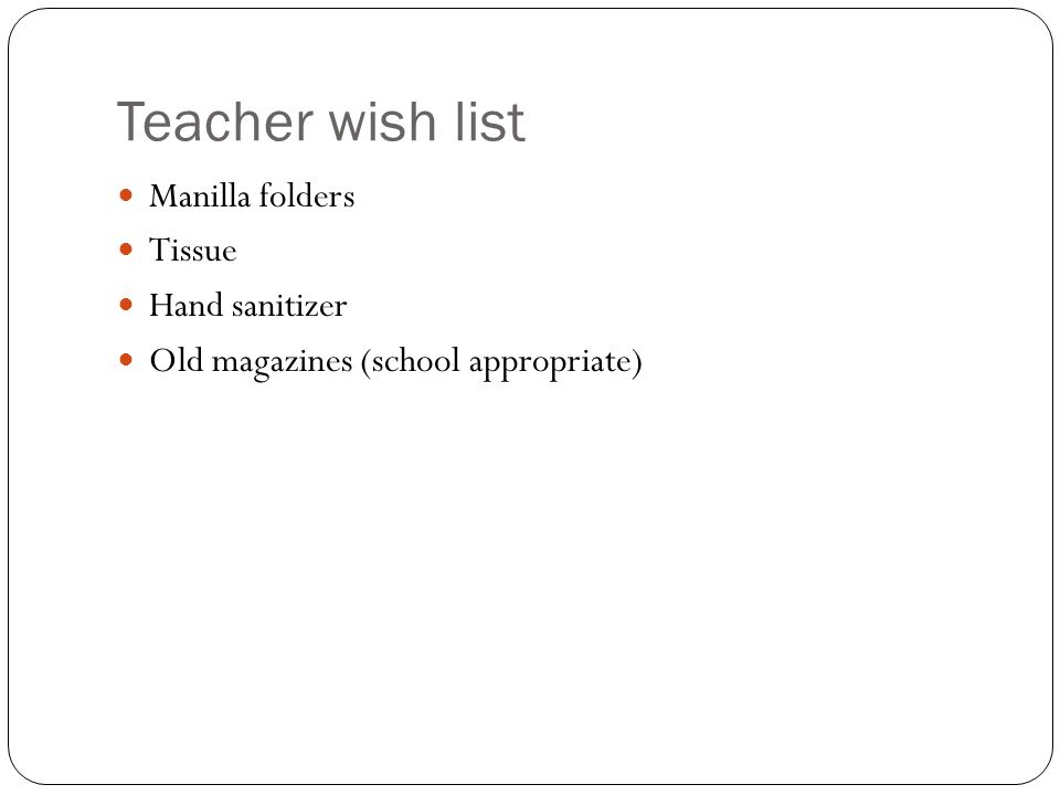 Teacher wish list Manilla folders Tissue Hand sanitizer Old magazines (school appropriate)