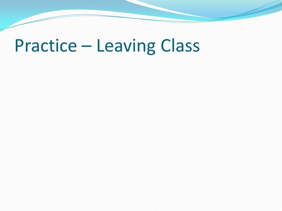 Practice – Leaving Class