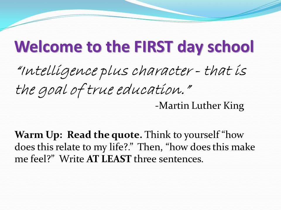 Intelligence plus character - that is the goal of true education. -Martin Luther King Warm Up: Read the quote.
