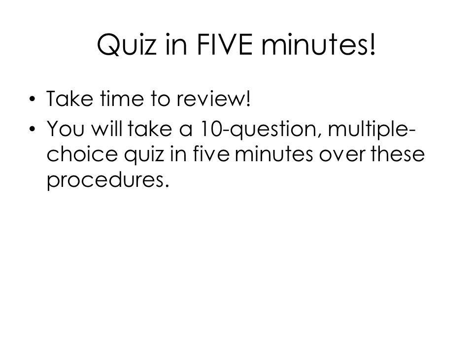 Quiz in FIVE minutes. Take time to review.