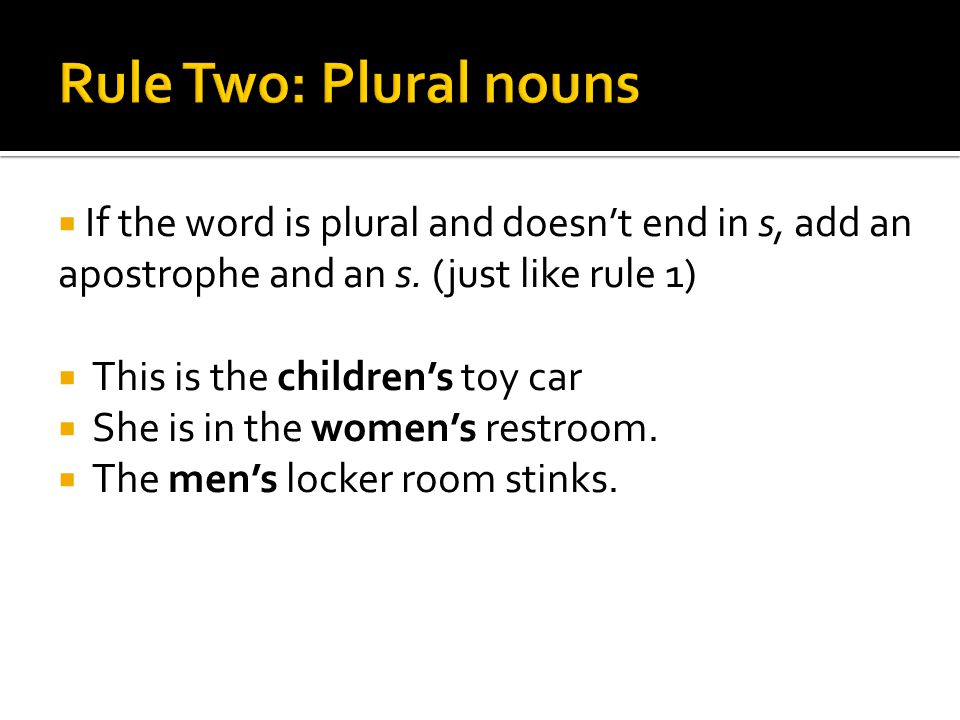  If the word is plural and doesn’t end in s, add an apostrophe and an s.