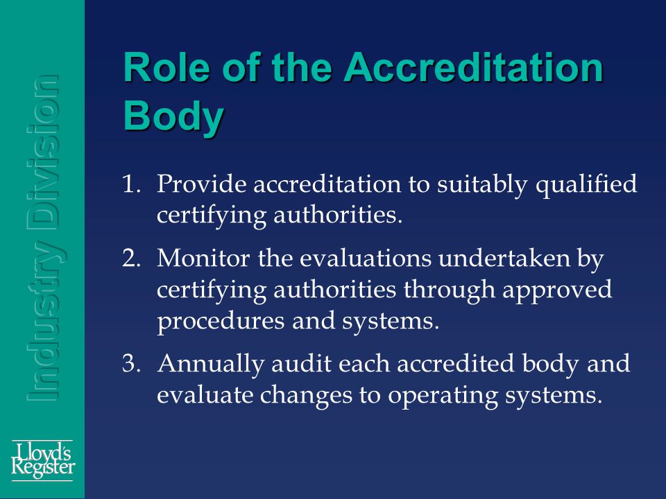Role of the Accreditation Body 1.Provide accreditation to suitably qualified certifying authorities.