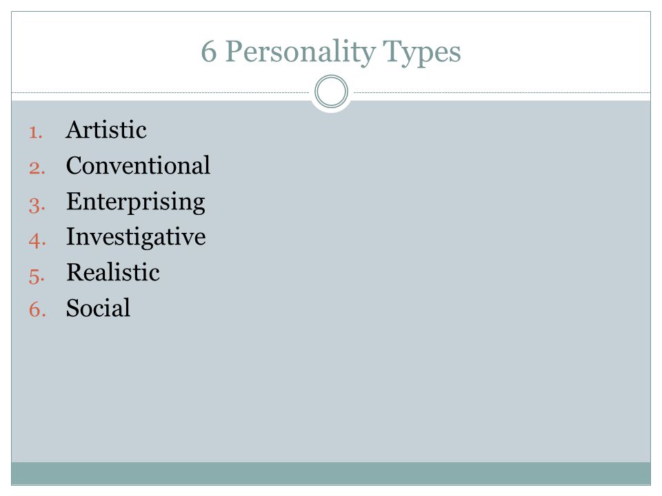 6 Personality Types 1. Artistic 2. Conventional 3.
