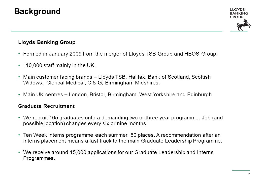 2 Background Lloyds Banking Group Formed in January 2009 from the merger of Lloyds TSB Group and HBOS Group.