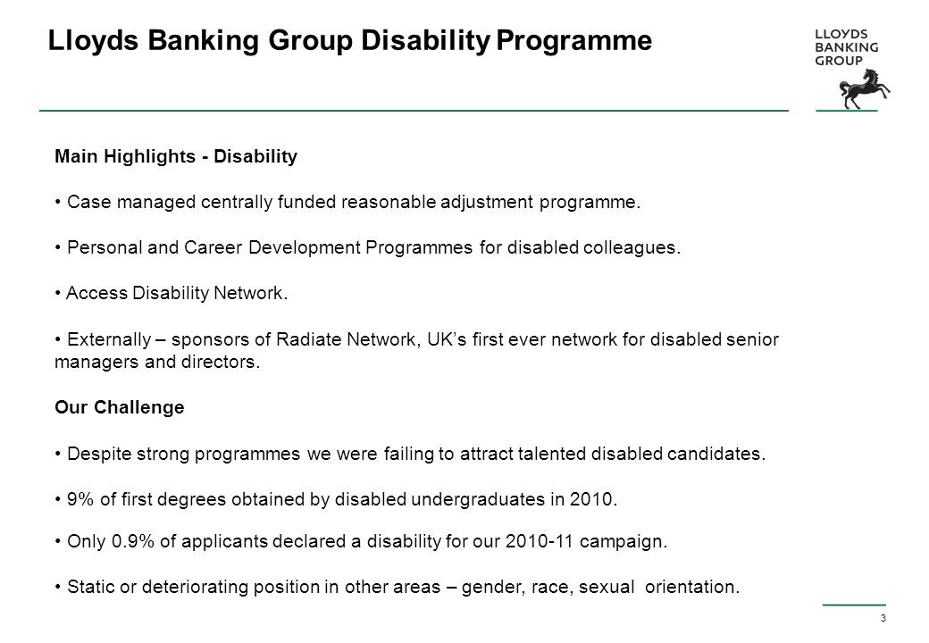 Lloyds Banking Group Disability Programme 3 Main Highlights - Disability Case managed centrally funded reasonable adjustment programme.