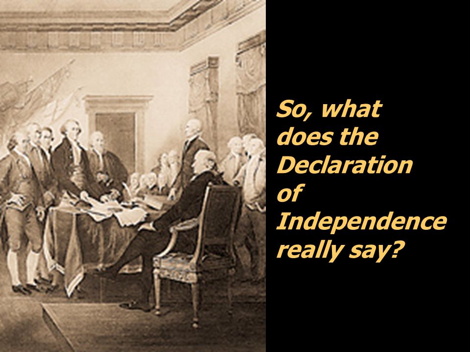 So, what does the Declaration of Independence really say