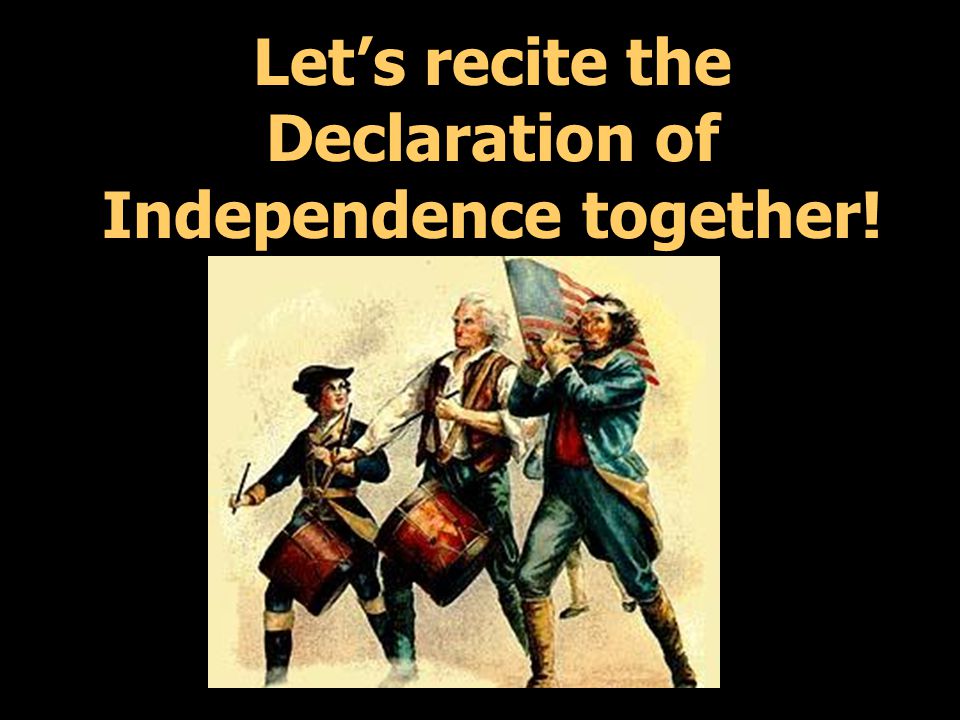 Let’s recite the Declaration of Independence together!