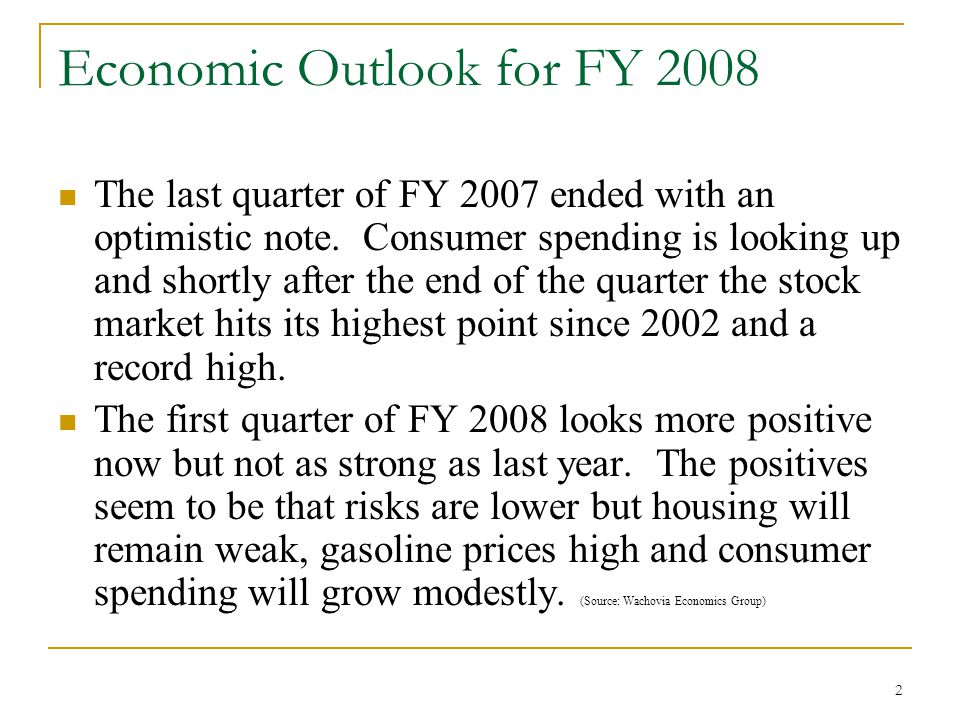 2 Economic Outlook for FY 2008 The last quarter of FY 2007 ended with an optimistic note.