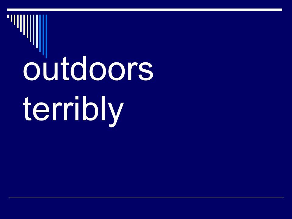 outdoors terribly