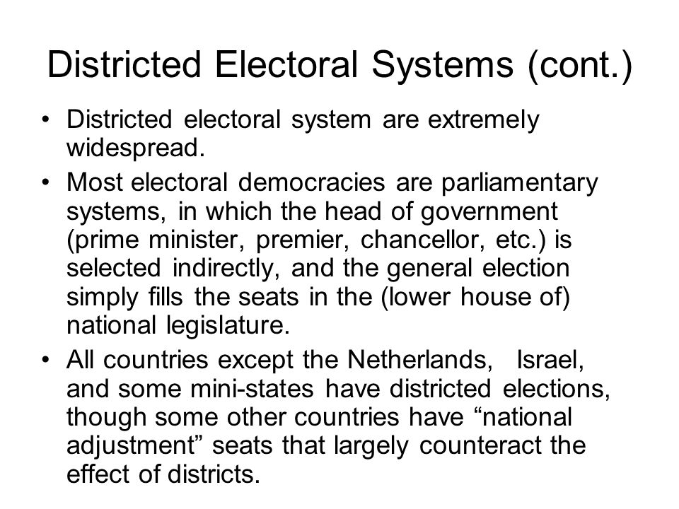 Districted Electoral Systems (cont.) Districted electoral system are extremely widespread.