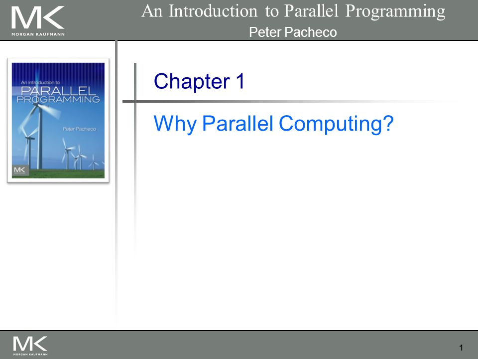 1 Chapter 1 Why Parallel Computing An Introduction to Parallel Programming Peter Pacheco
