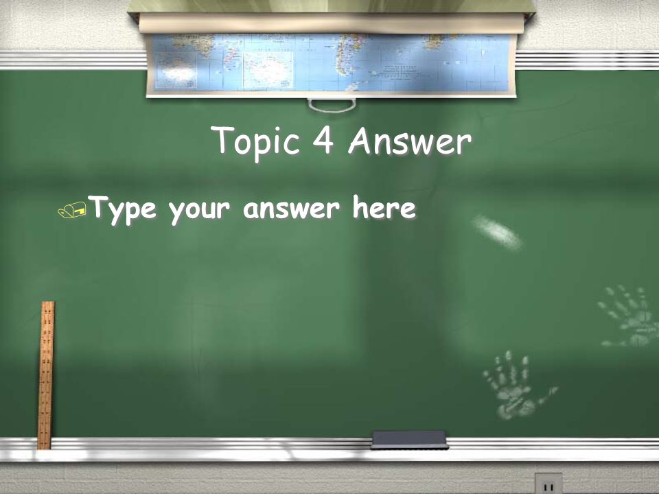 Topic 4 Question / Type question in here … type over this information.