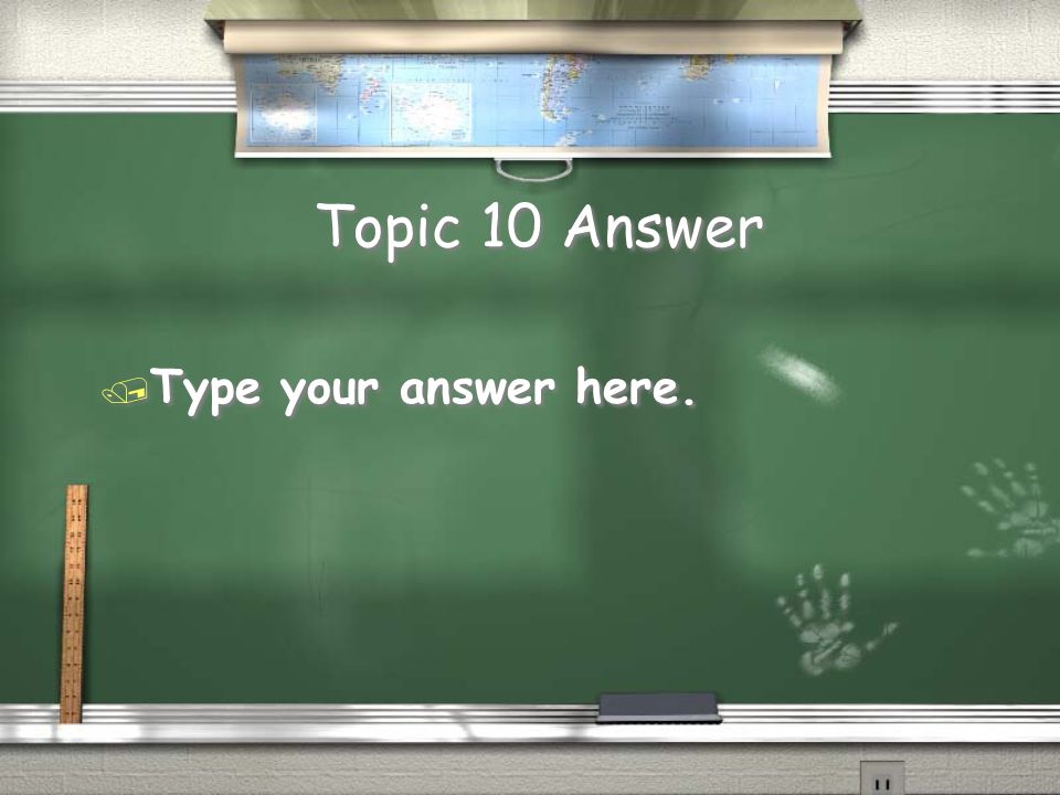 Topic 10 Question / Type question in here … type over this information.