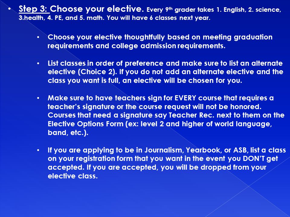 Step 3: Choose your elective. Every 9 th grader takes 1.