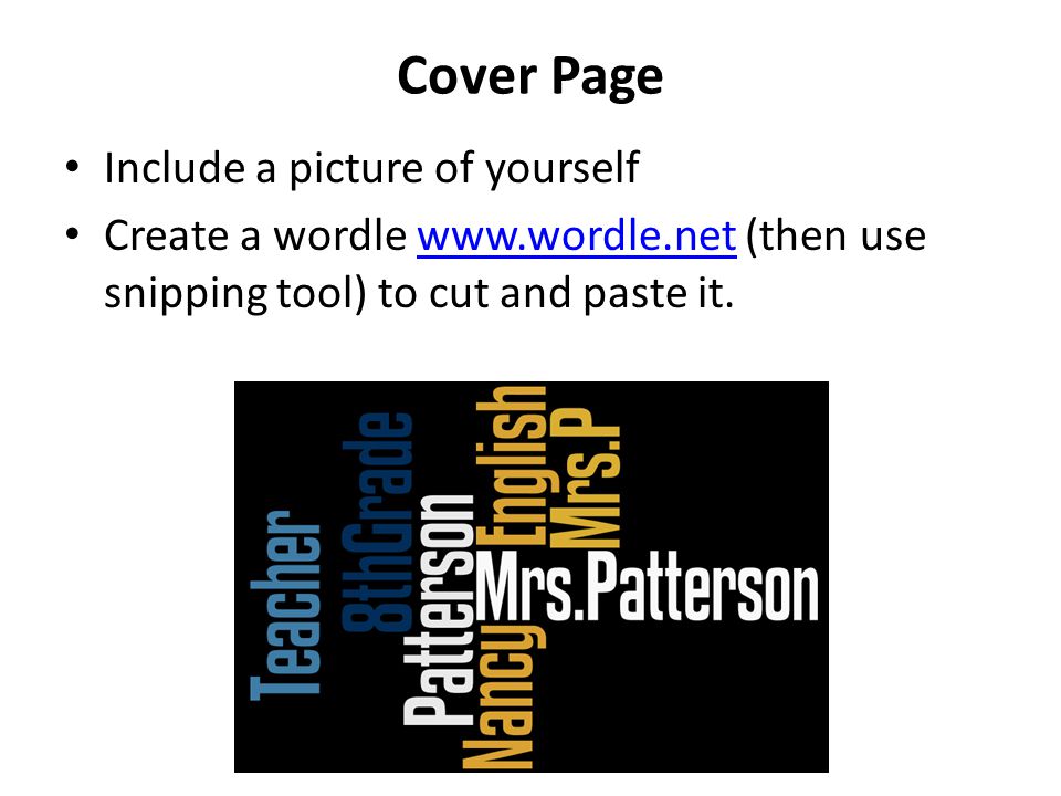 Cover Page Include a picture of yourself Create a wordle   (then use snipping tool) to cut and paste it.