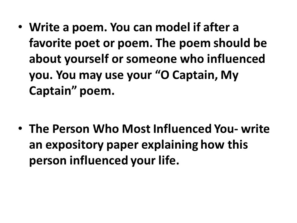 Write a poem. You can model if after a favorite poet or poem.