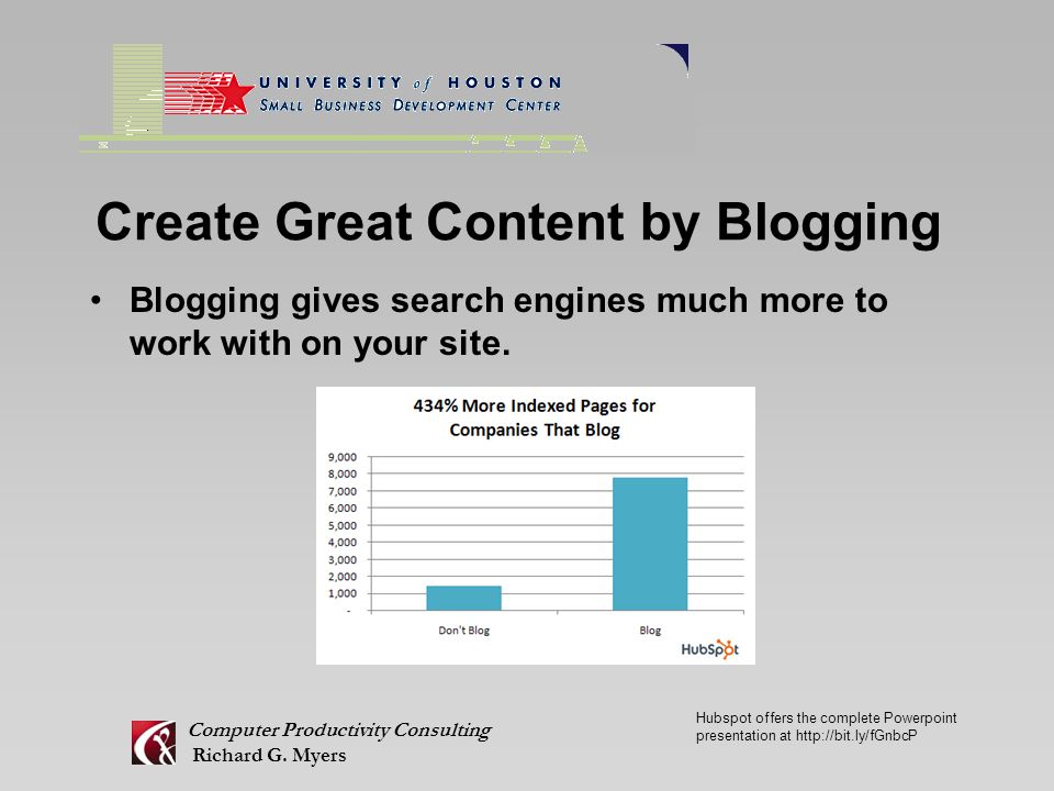 Create Great Content by Blogging Blogging gives search engines much more to work with on your site.