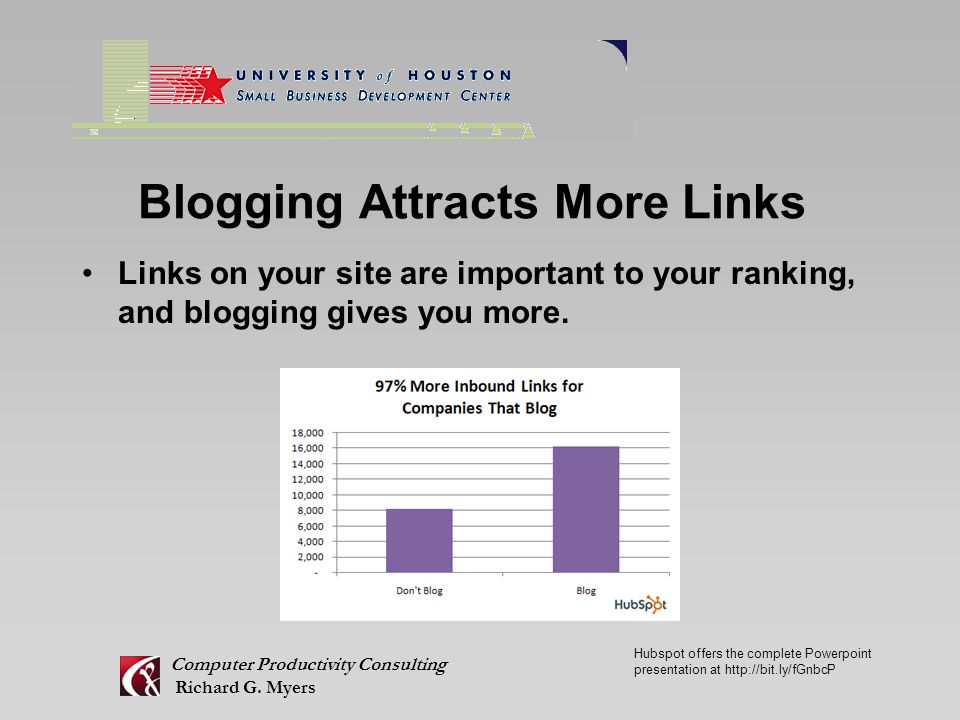 Blogging Attracts More Links Links on your site are important to your ranking, and blogging gives you more.