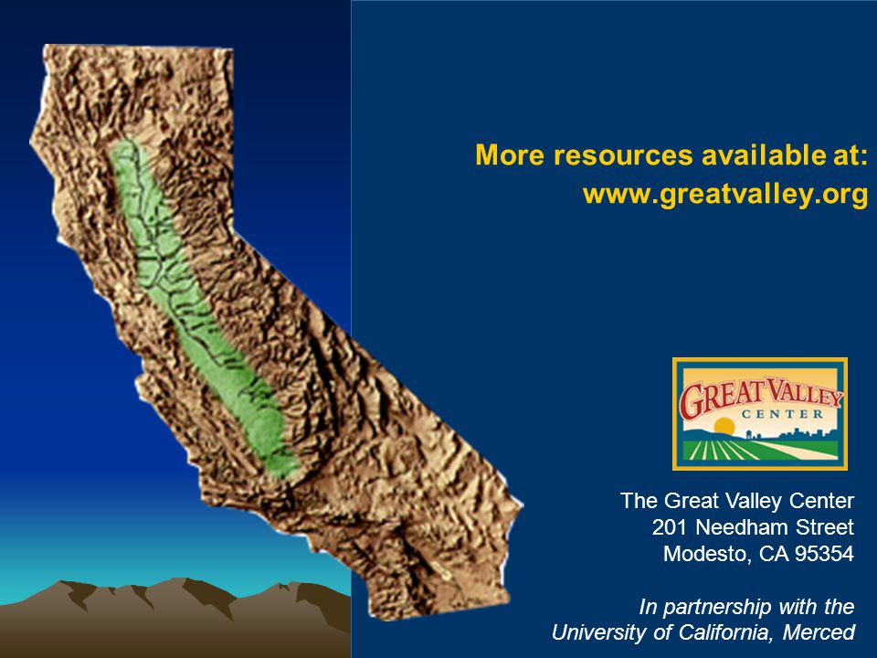 More resources available at:   The Great Valley Center 201 Needham Street Modesto, CA In partnership with the University of California, Merced