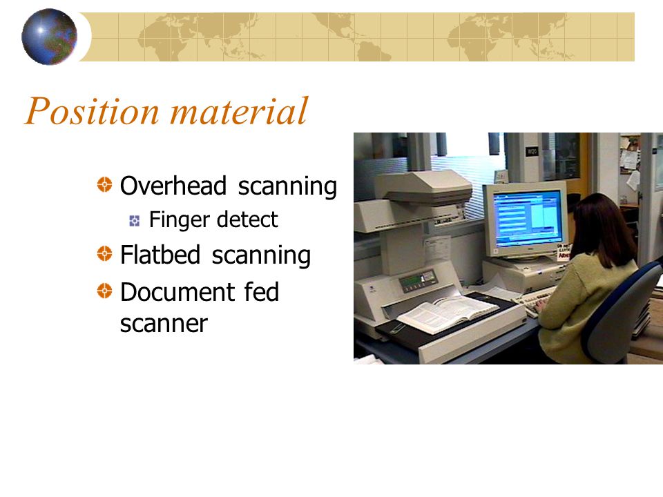 Position material Overhead scanning Finger detect Flatbed scanning Document fed scanner