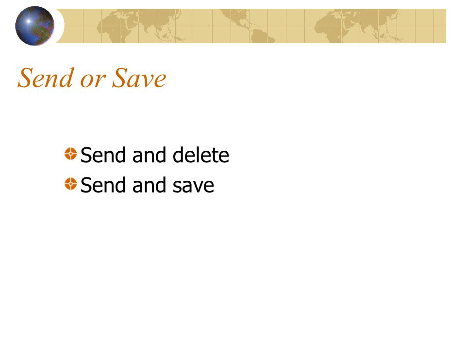 Send or Save Send and delete Send and save