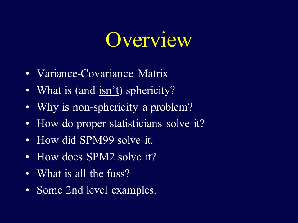 Overview Variance-Covariance Matrix What is (and isn’t) sphericity.