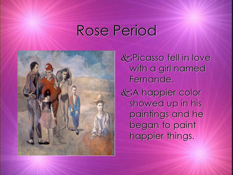 Rose Period kPicasso fell in love with a girl named Fernande.