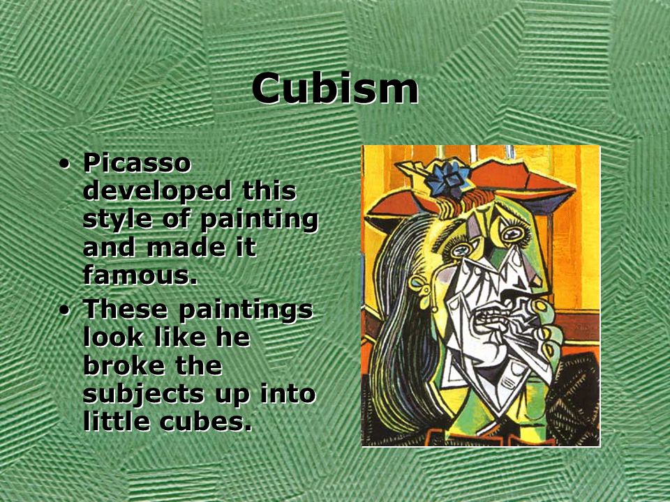 Cubism Picasso developed this style of painting and made it famous.