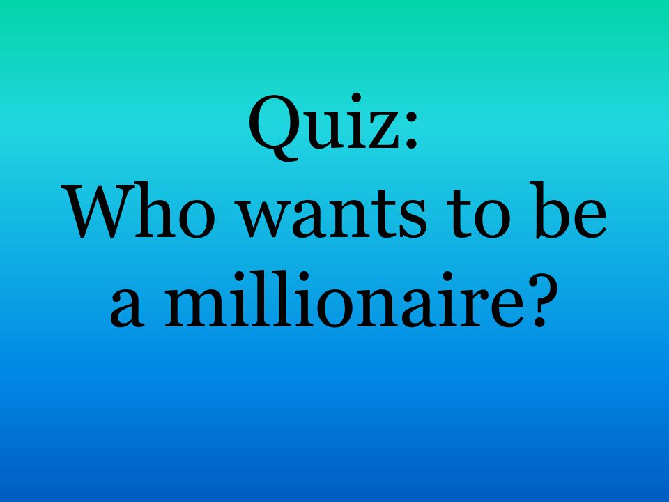 Quiz: Who wants to be a millionaire