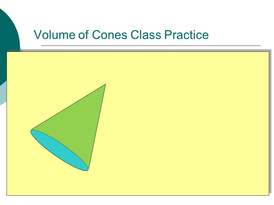 Volume of Cones Class Practice