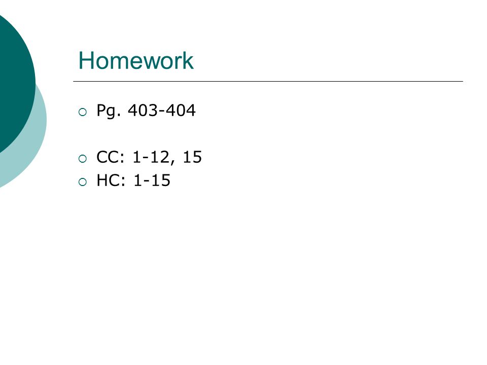Homework  Pg  CC: 1-12, 15  HC: 1-15