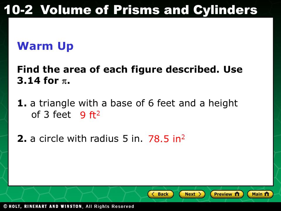 Holt CA Course Volume of Prisms and Cylinders Warm Up Find the area of each figure described.