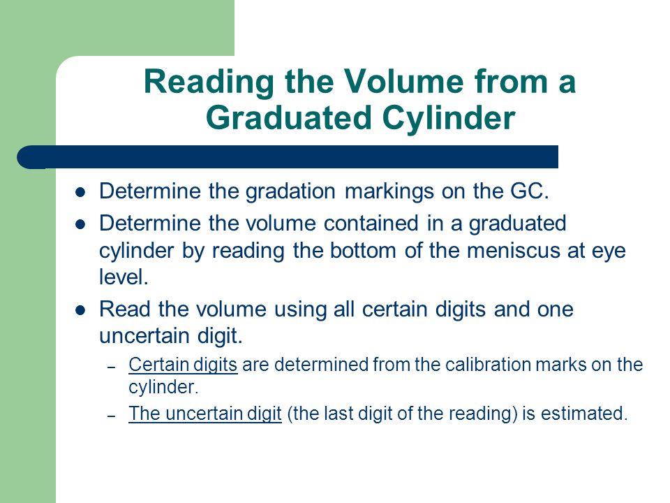 Reading the Volume from a Graduated Cylinder Determine the gradation markings on the GC.