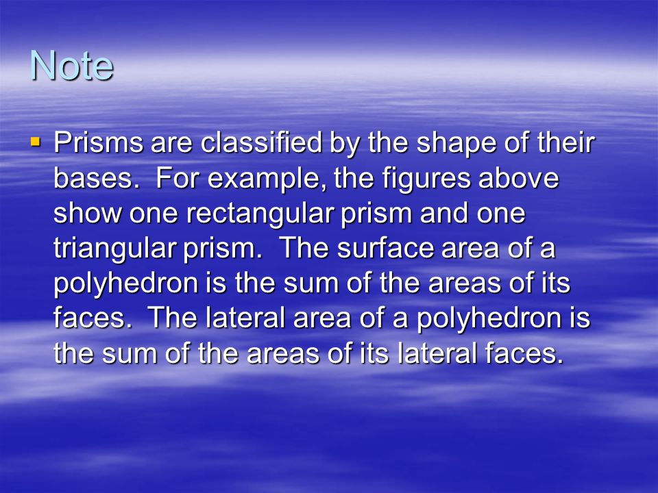 Note  Prisms are classified by the shape of their bases.